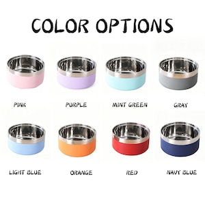 May include: A selection of eight stainless steel pet bowls with colored exteriors. The bowls are available in pink, purple, mint green, gray, light blue, orange, red, and navy blue. The text "COLOR OPTIONS" is at the top.