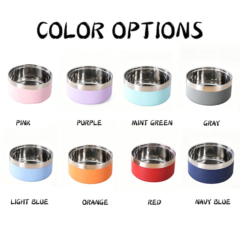 May include: A selection of eight stainless steel pet bowls with colored exteriors. The bowls are available in pink, purple, mint green, gray, light blue, orange, red, and navy blue. The text "COLOR OPTIONS" is at the top.