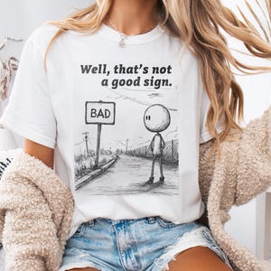 Not a Good Sign Shirt, Well Thats Not a Good Sign, Funny Saying Shirt for Women Men, Sarcastic Gag Gift, Dark Humor Funny Quotes, Birthday