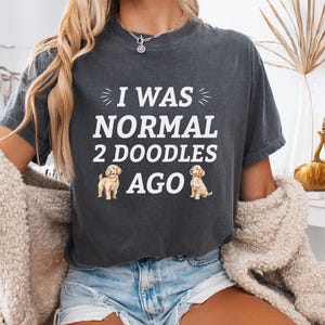 I Was Normal 2 Doodles Ago Shirt, Doodle Dog Mom Shirt, Doodle Lover Gifts for Women, Funny Dog Owner T-Shirt, Goldendoodle, Labradoodle