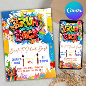 May include: A colorful invitation and a smartphone display a "Bruh We Are Back" design for a Back to School Bash. The design includes paint splatters, paintbrushes, and the event details: Charlie's House, August 7th, at 3:00 PM.