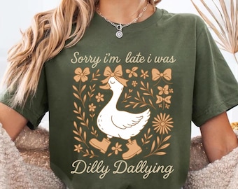 Sorry I'm Late I Was Dilly Dallying Goose Shirt, Funny Goose Shirt, Silly Goose Shirt, Animal Humor Gift, Cute Goose Shirt