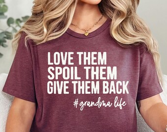 Love Them Spoil Them Give Them Back, Grandma Shirt, Grandmother Shirt, Gifts for Grandma, Funny Grandma Shirt, Grandma Life, Grandma T-shirt