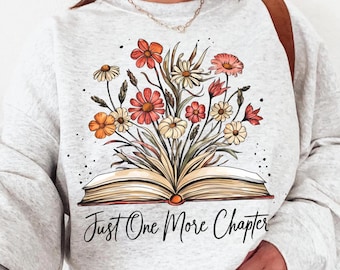 Just One More Chapter Sweatshirt, Bookish, Floral Reading Shirt, Book Nerd Shirt, Librarian Gifts,Read Shirt For Women OK,Book Reading Shirt