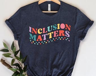 Inclusion Matters, Special Education Shirt, Mindfulness Shirts, Autism Awareness, Equality Shirt, Neurodiversity Shirt,Dyslexia Shirt,Autism