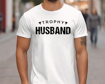Trophy Husband Shirt, Gift for Him, Funny Husband Shirt, Gift from Wife, Anniversary Gift for Him, Gift for Husband, Anniversary Present