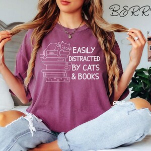 Comfort Colors® Easily Distracted By Cats And Books Shirt, Book Lover Gift, Funny Cat Shirt, Cat Lover Shirt, Cat Lover Gift, Reader T-Shirt