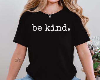 Be Kind Shirt, Inspirational Shirt, Positivity Quote Sweatshirt, Womens Shirt, Ladies Shirt, Positive Vibes Shirt, Be Kind, Motivational Tee