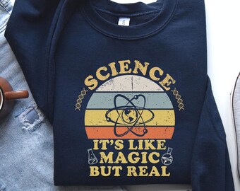 Science It's Like Magic But Real Teacher Sweatshirt, Kindergarten Teacher Shirt, Teacher Gift Tee, Teaching Shirt, Shirt for Science Teacher