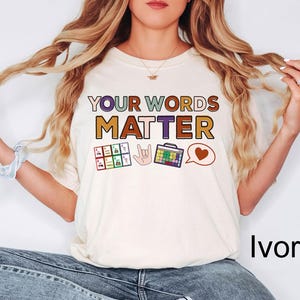 Comfort Colors® Your Words Matter Shirt, AAC SPED Teacher Inclusion Shirt, Neurodiversity Bcba Slp OT Teachers, Language Special Education