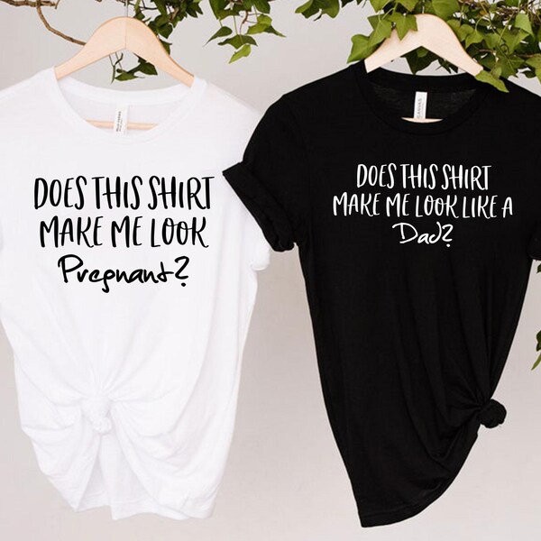 Couples Pregnancy Announcement Shirts, Mommy Daddy Shirts, Does This Shirt, Make Me Look Pregnant, New Dad Shirt, New Mom Shirt, Pregnancy