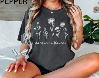 Comfort Colors® No Rain No Flowers Shirt, Botanical Shirt, Wildflower Shirt, Nature Lover Shirt, Plant Mom Gift,Gift for Mother's,Flower Tee