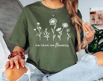 No Rain No Flowers Shirt, Botanical Shirt, Wildflower Shirt, Nature Lover Shirt, Plant Mom Gift, Gift for Mother's, Gift for Her, Flower Tee