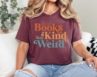 Read Books Be Kind Stay Weird, Book Reader Shirt, Teacher Shirt, Bookish Shirt,Book Lover Gift,Gift For Librarian, Book Lover Shirt,Bookworm