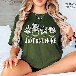 Just One More Plant Shirt, Plant Lady T-Shirt, Plant Lover Gift, Gardening Shirt, Plant Mom Shirt, Gardening T-shirt, Plant Mom Gift Shirt