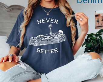 Comfort Colors® Never Better Skeleton Shirt, Funny Skull Shirt,Halloween Party Shirt, Spooky Season Shirt, Funny Coffin Shirt,Halloween Gift