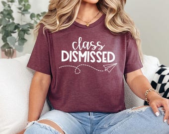 Class Dismissed Shirt, End Of School Year Teacher Shirt, Teacher Team Shirt, Last Day Of School, Teacher End Of Year, Teacher Summer Shirt