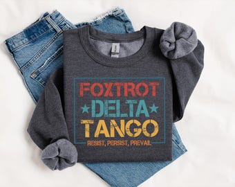 Foxtrot Delta Tango Sweatshirt, Anti-Trump Shirt Not Subtle Anti Trump Shirt Resist And Persist Republican Shirt Roe V Wade Shirt FDT Shirt