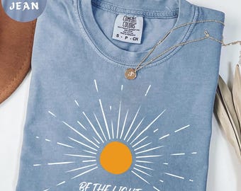 Comfort Colors® Be The Light Shirt, Bible Verse Shirt, Religious Shirt, Faith Shirt, Sunlight Shirt, Jesus Lover Shirt, Christian Shirt