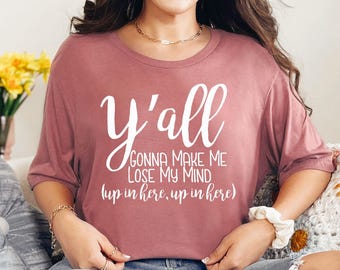 Mom Life Shirt, Funny Mom Shirts, Mom T-Shirts, Funny Mom TShirts, Mom Life, Y'all Gonna Make Me Lose My Mind Shirts, Y'all Shirt, Mother