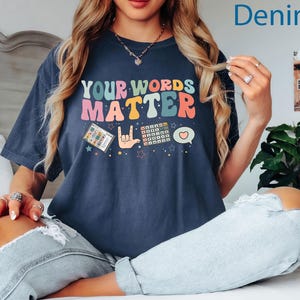 Comfort Colors® Your Words Matter Shirt, AAC SPED Teacher Inclusion Shirt, Neurodiversity Bcba Slp OT Teachers, Language Special Education