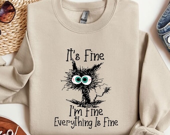 It's Fine I'm Fine Everything Is Fine Sweatshirt, Cute Black Cat Tee, Sarcasm Shirt, Everything Is Fine, Funny Cat Tee, Funny Gift Cat Lover