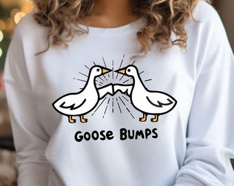 Goose Sweatshirt, Goose Shirt, Funny Goose Shirt, Funny Shirt, Goose Bump Sweatshirt, Gift For Goose Lover, Women Shirt, Cute Gift Shirt