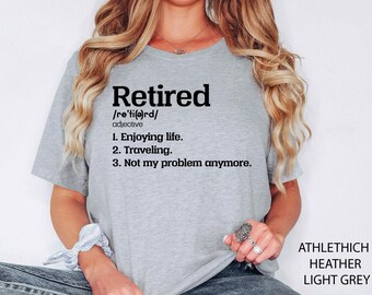 Retired Shirt, Retirement Gift, Retiree Gift Shirt, Retiree Gift, Retirement Shirts, Retired Not My Problem Anymore, Funny Retirement Party