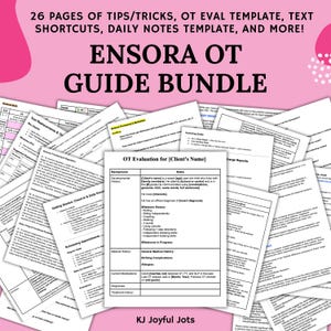 May include: A collection of occupational therapy (OT) guide documents, including templates, shortcuts, and daily notes. The title "ENSORA OT GUIDE BUNDLE" is prominently displayed. The image also features the text "26 PAGES OF TIPS/TRICKS, OT EVAL TEMPLATE, TEXT SHORTCUTS, DAILY NOTES TEMPLATE, AND MORE!"