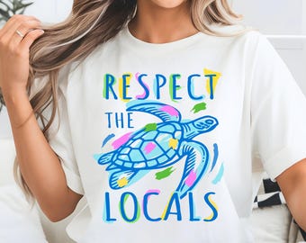 Respect the Locals Turtle Shirt, Sea Turtle Beach Tee, Ocean Conservation Shirt, Eco Friendly Gift, Coastal Nature Lover T-Shirt