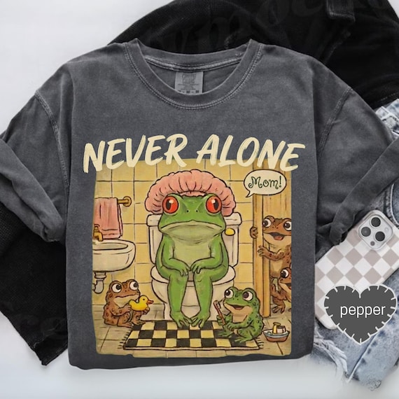 Funny Mom Frog Shirt, Never Alone Mom Tee, Tired Mom Life Shirt, Relatable Mom Humor Tee, Cute Frog Graphic Shirt Women