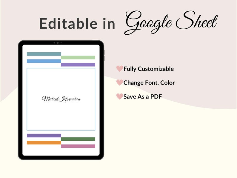 May include: A digital tablet displays a document titled "Medical Information" within a white frame. The text "Editable in Google Sheet" is at the top. The image also includes the text "Fully Customizable", "Change Font, Color", and "Save As a PDF".