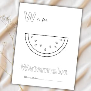 May include: A black and white illustration of a watermelon slice on a white paper. The letter "W" is above the words "is for" and the word "Watermelon". The phrase "Made with love:" is at the bottom.