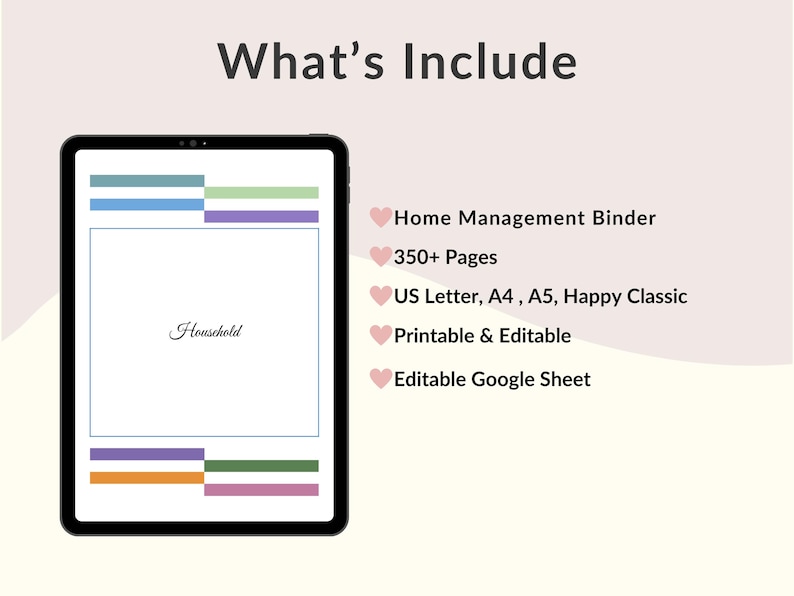 May include: A digital tablet displays a home management binder with the word "Household" in cursive. The text "What's Include" is at the top. Additional text includes "Home Management Binder", "350+ Pages", and "Printable & Editable".