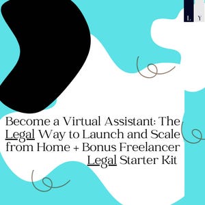 May include: A turquoise and white graphic with abstract shapes and the text "Become a Virtual Assistant: The Legal Way to Launch and Scale from Home + Bonus Freelancer Legal Starter Kit".