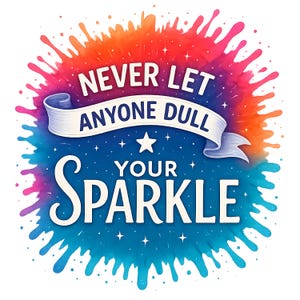 Never Let Anyone Dull Your Sparkle PNG, Inspirational Quote Art Print, Positive Vibes Digital Download, Motivational Slogan PNG Design