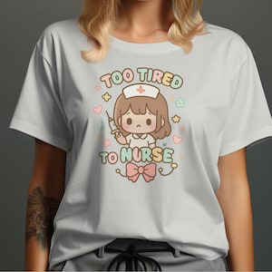 Cute Funny Nurse Shirt, Too Tired to Nurse T-Shirt, Adorable Nursing Tee, Whimsical Nurse Gift, Fun Nurse Humor Shirt, Cute Medical Shirt