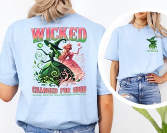 The Wicked The Good Shirt, Glinda And Elphaba Shirt, Wicked Changed For Good Shirt, Wicked Changed For Good Shirt 364457