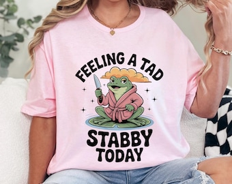 Feeling a Tad Stabby Today Shirt, Funny Grumpy Frog Shirt, Sarcastic Mood Design Tee, Dark Humor Frog Shirt, Robe Frog Shirt 365998