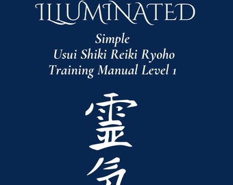 REIKI Illuminated Simple Usui Shiki Reiki  Ryoho Training Manual Level One Wellness for Self Healing Energy Leaks Relationships Family Pets