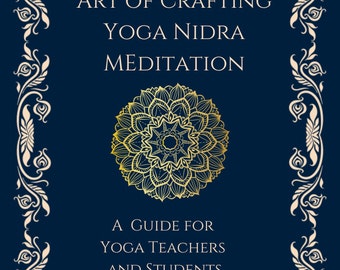 Yoga Nidra Illuminated Art of Crafting Yoga Nidra Meditation A Guide for Yoga Teachers and Students