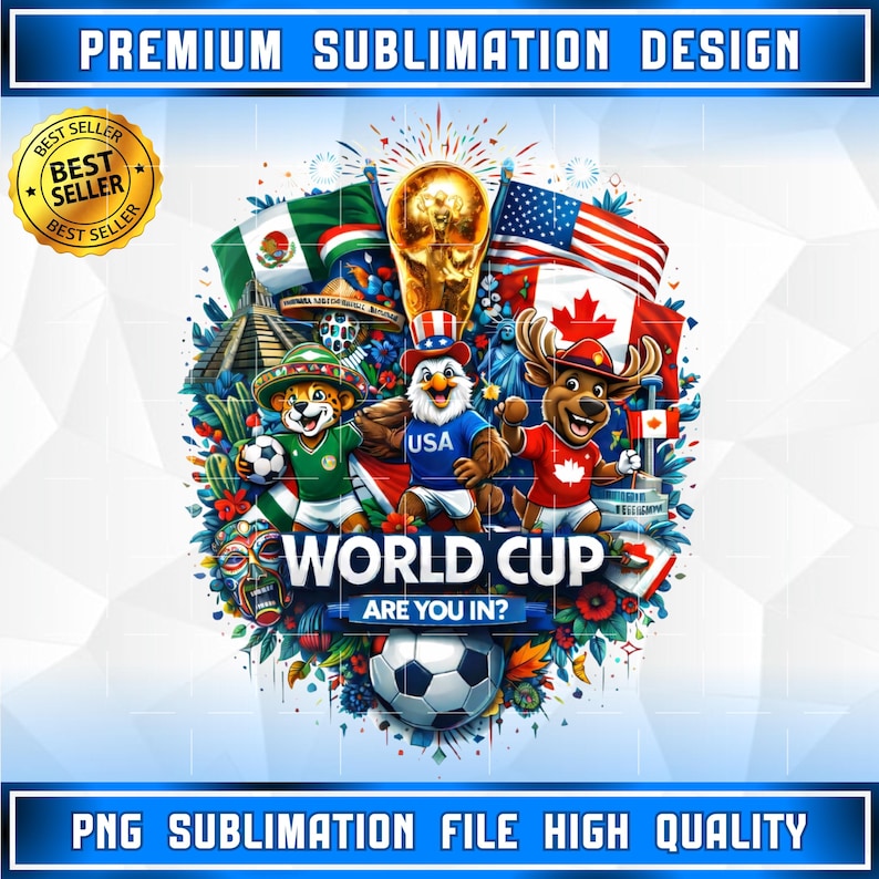 May include: A colorful graphic design featuring cartoon characters representing the USA, Mexico, and Canada, along with flags and a soccer ball. The text "WORLD CUP" and "ARE YOU IN?" are prominently displayed. The design includes the text "PREMIUM SUBLIMATION DESIGN" and "PNG SUBLIMATION FILE HIGH QUALITY".