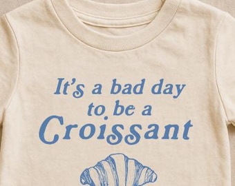Bad Day for Croissants Kids Tee: Funny French Theme Toddler Graphic Tee