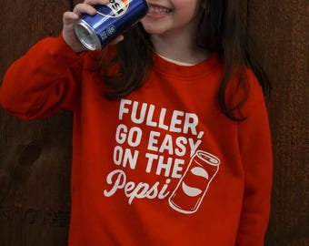 Fuller, Go Easy On the Pepsi Sweatshirt, Christmas Sweatshirt for Kids, Funny 90s Movie