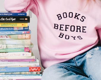 Books Before Boys Sweatshirt: Feminist Book Lover Tee
