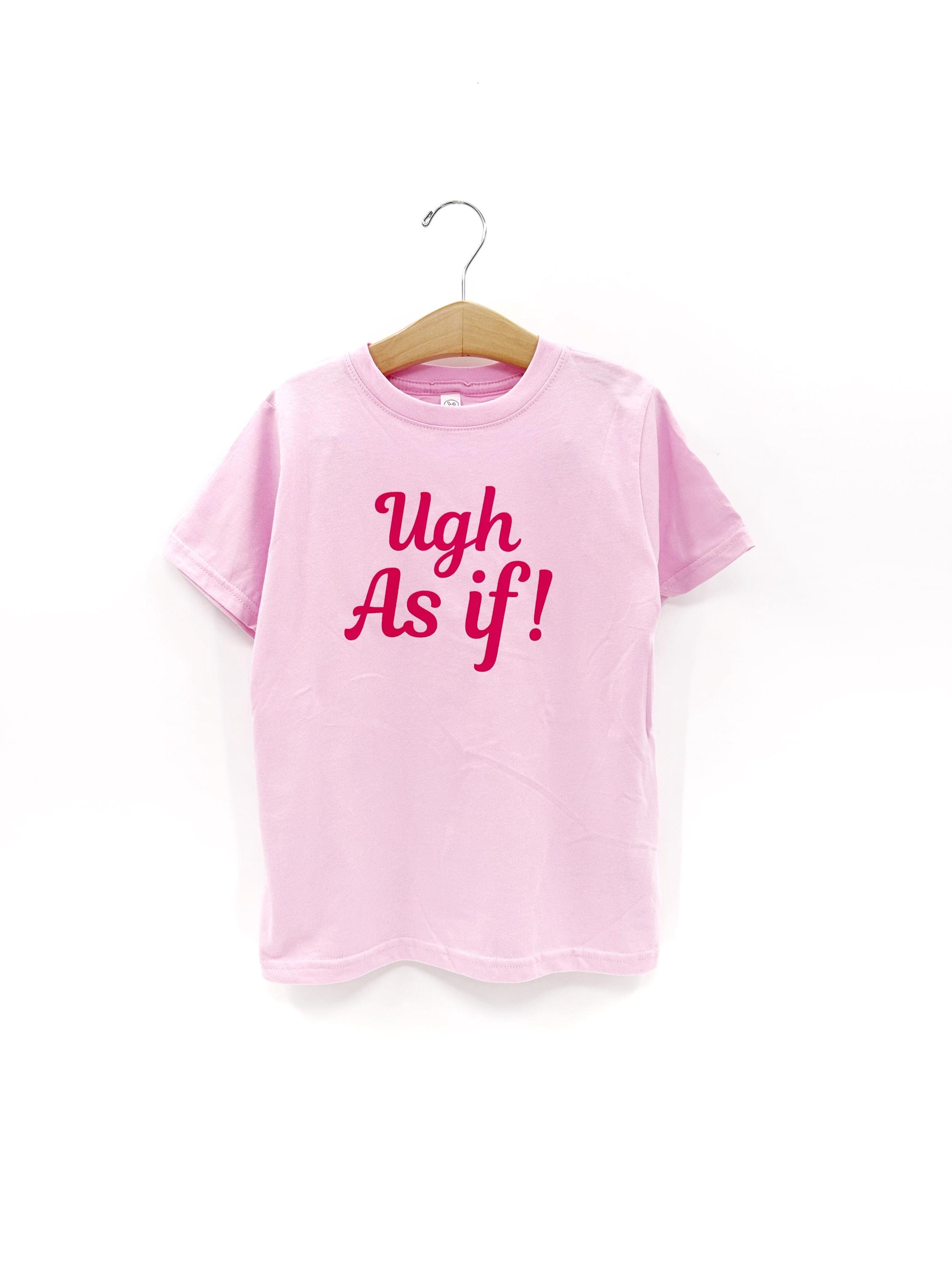 Ugh, As If! Tee or Sweatshirt: Girls 90s Movie Costume