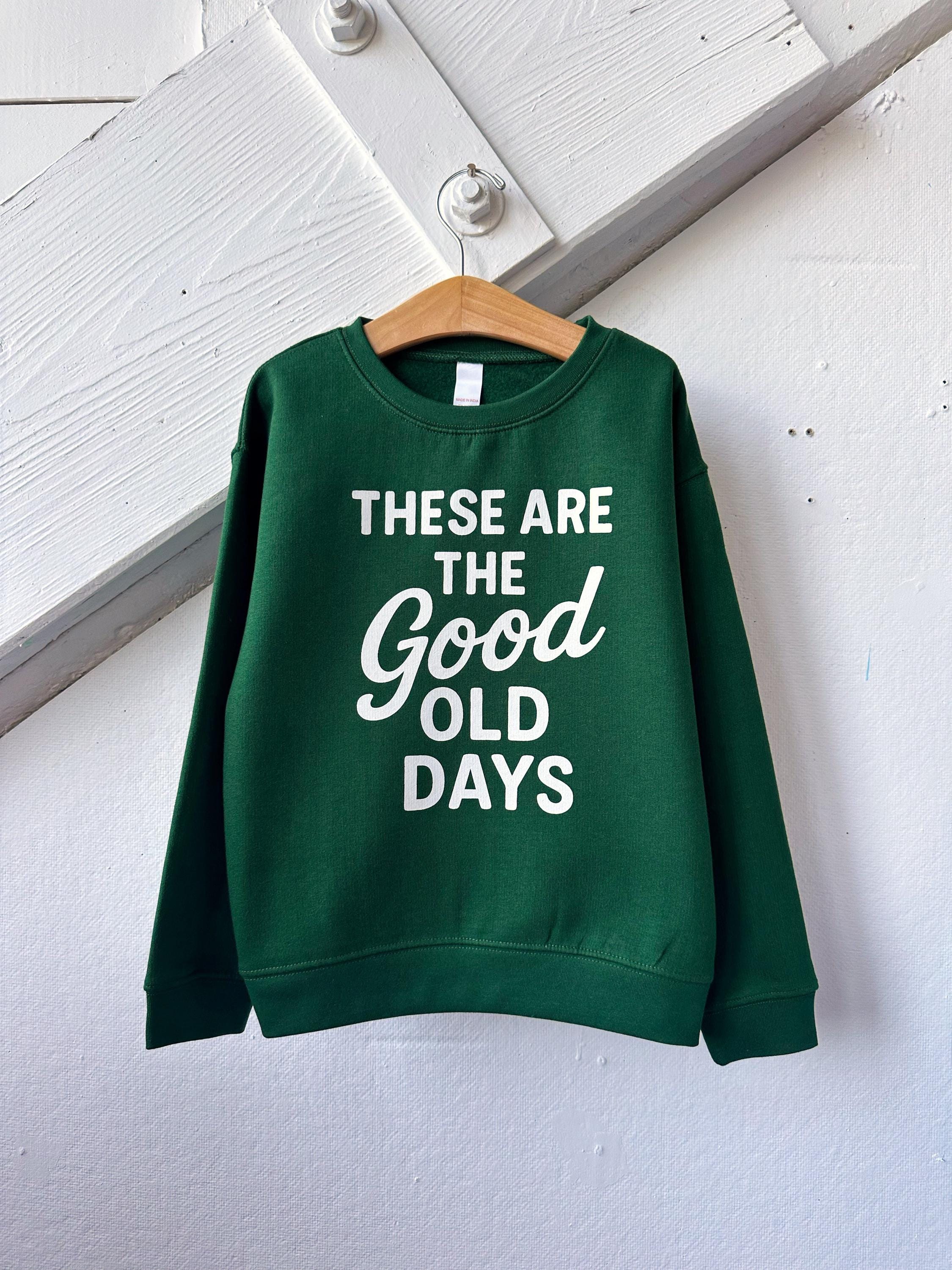 These Are the Good Old Days Kids Sweatshirt Toddler Crewneck