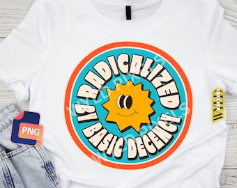 Radicalized by Basic Decency T-Shirt Design: Groovy Social Justice PNG (Digital Download)