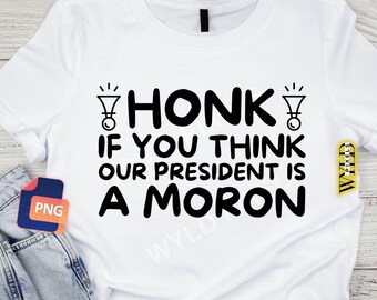 Honk Our President is a Moron SVG: Funny Political Sarcastic Design (Digital Download