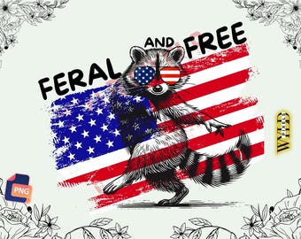 Feral & Free Raccoon 4th of July PNG: Patriotic Meme Design (Digital Download)